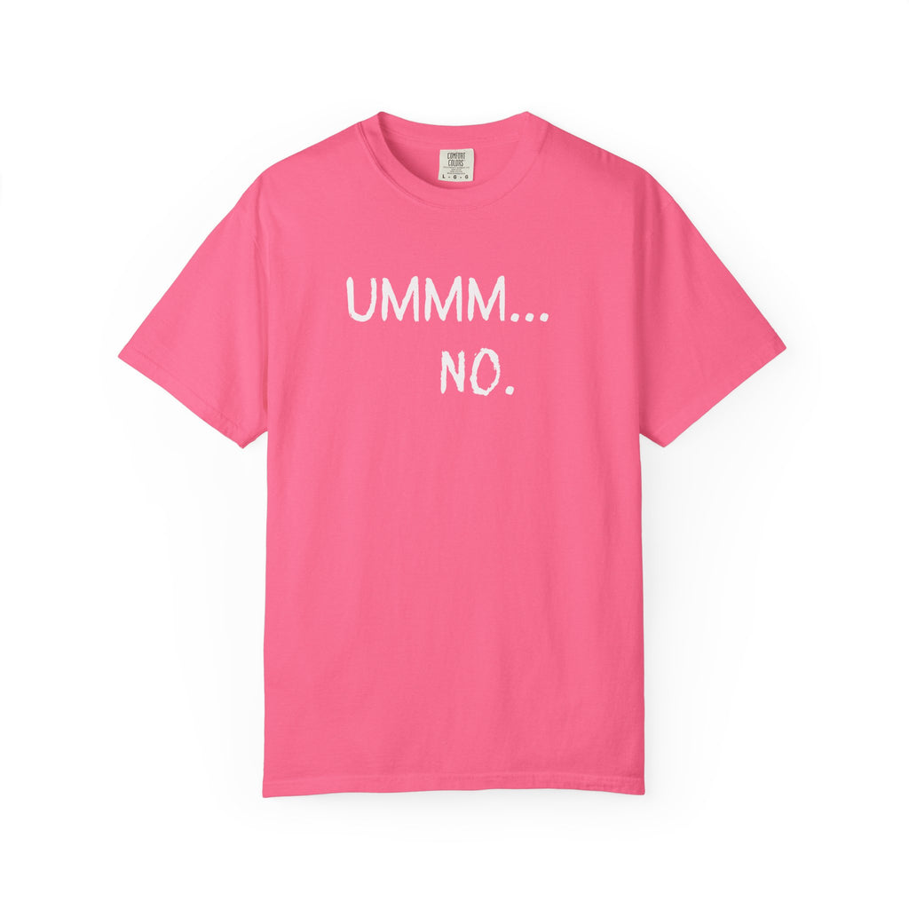 Ummm... No. T-Shirt — Funny Slogan Graphic Tee for Sarcastic Style