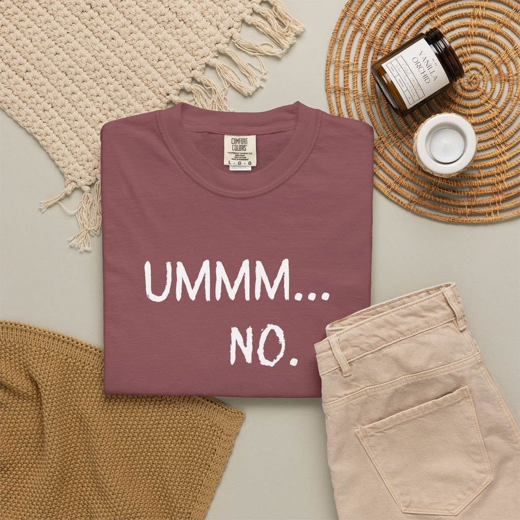 Ummm... No. T-Shirt — Funny Slogan Graphic Tee for Sarcastic Style