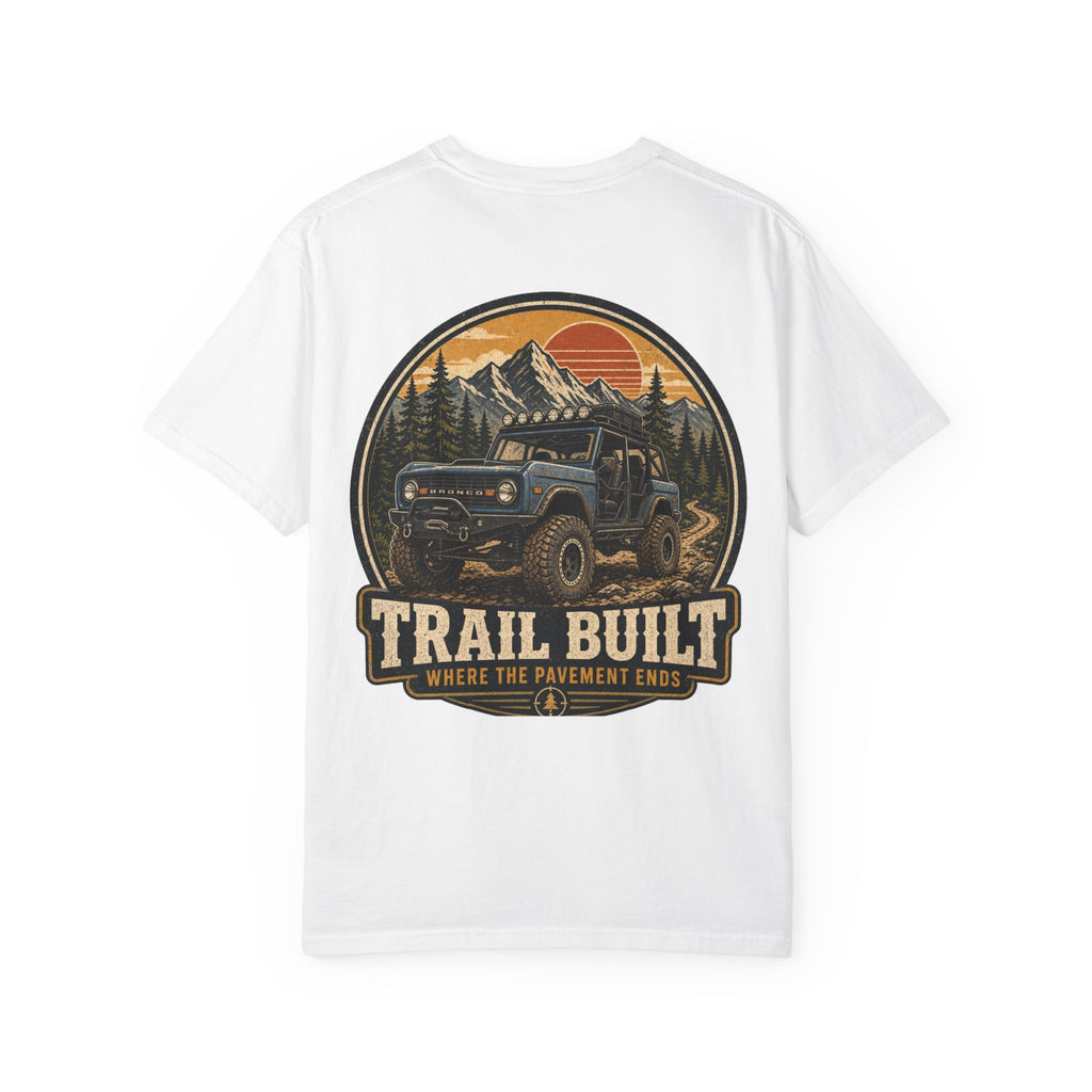 Trail Built Bronco T-Shirt — "Where the Pavement Ends" Off-Road Adventure Tee